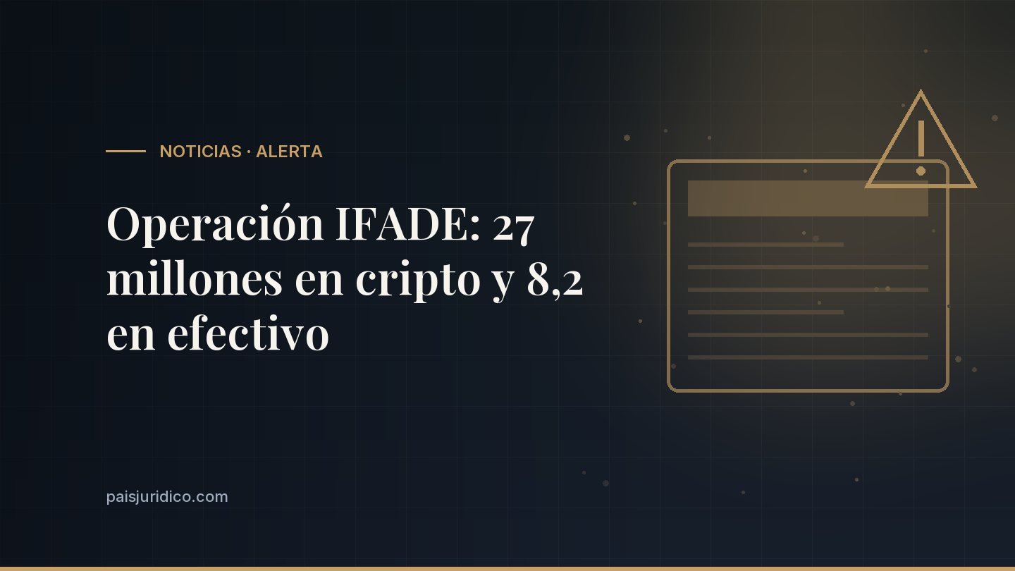 Operación IFADE: 27 millones en cripto y 8,2 en efectivo