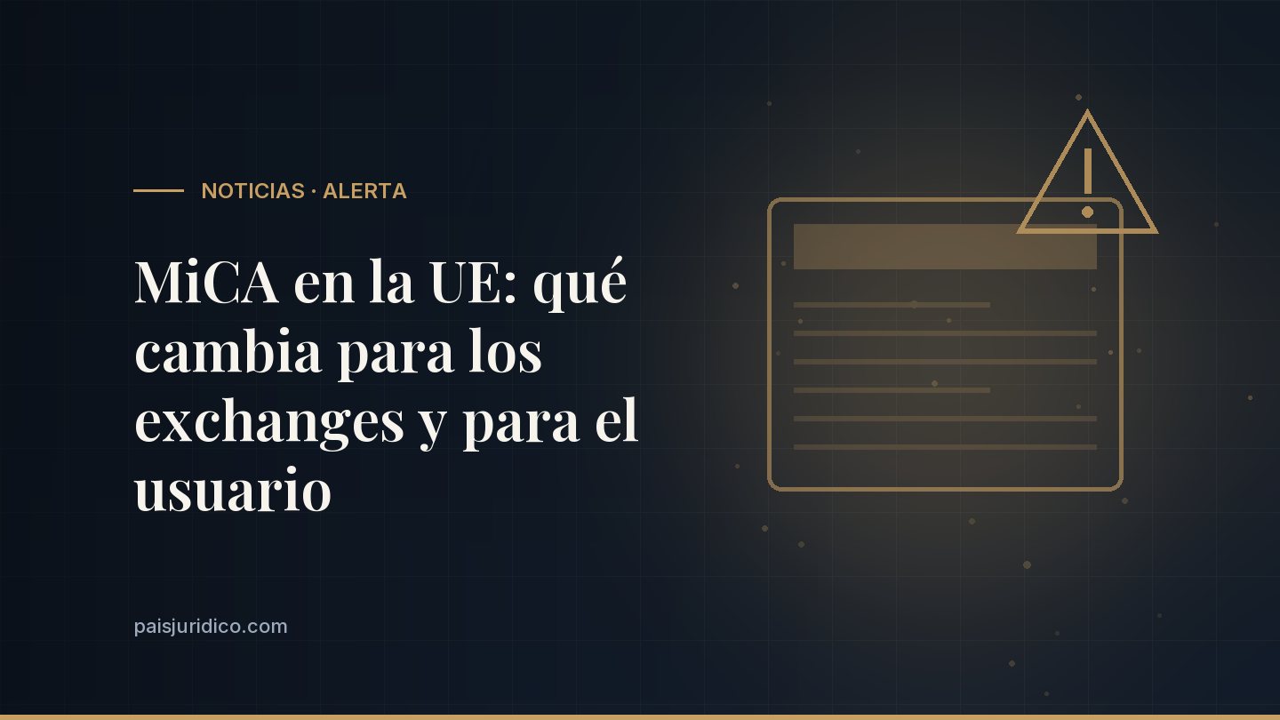 MiCA en la UE: qué cambia para los exchanges y para el usuario