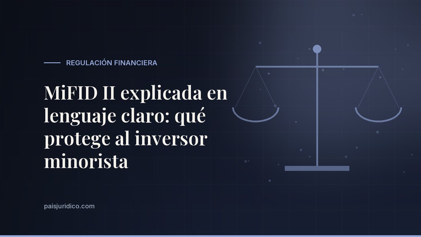 MiFID II explicada en lenguaje claro: qué protege al inversor minorista