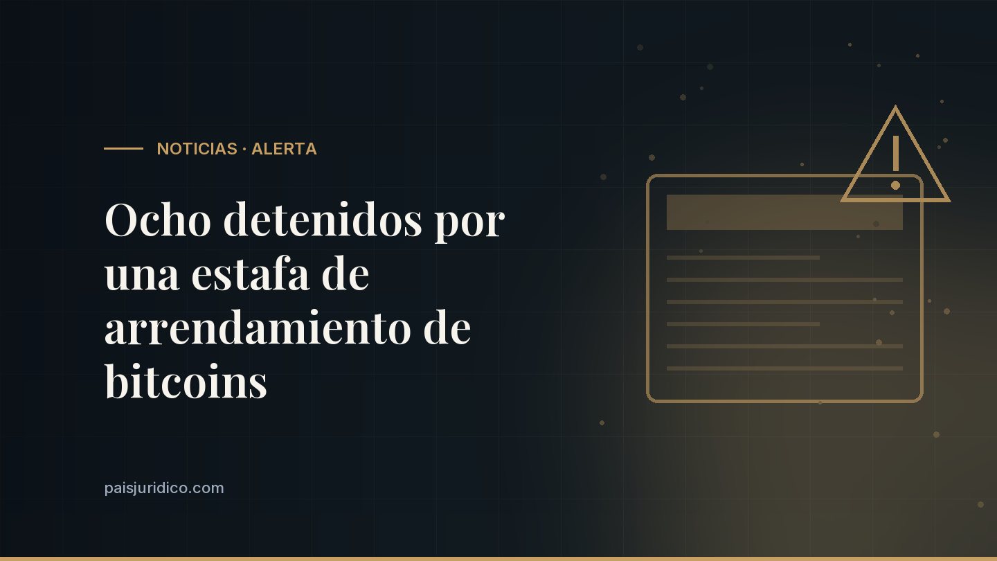 Ocho detenidos por una estafa de arrendamiento de bitcoins