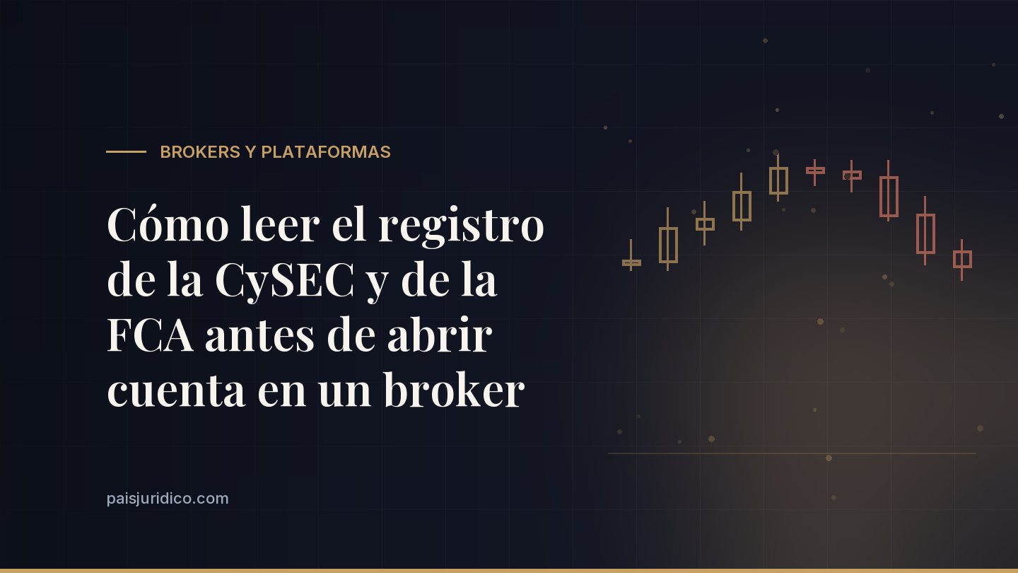 Cómo leer el registro de la CySEC y de la FCA antes de abrir cuenta en un broker