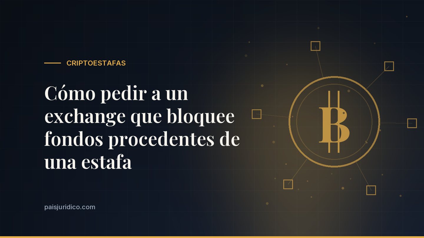 Cómo pedir a un exchange que bloquee fondos procedentes de una estafa