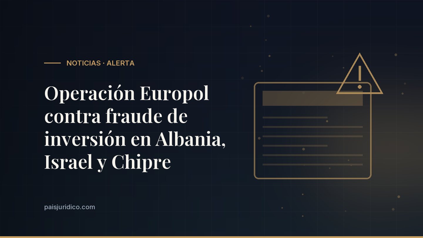 Operación Europol contra fraude de inversión en Albania, Israel y Chipre