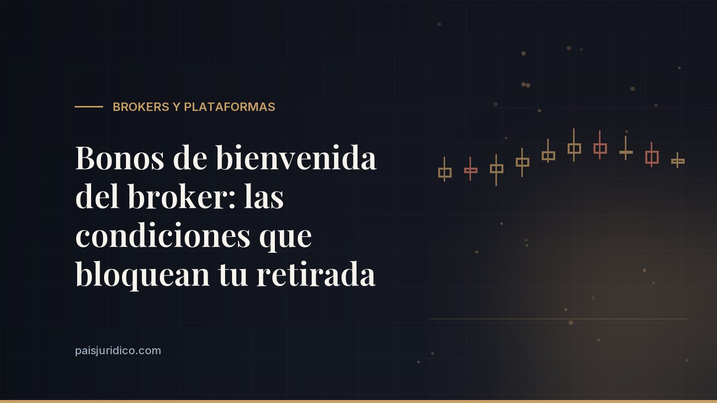 Bonos de bienvenida del broker: las condiciones que bloquean tu retirada