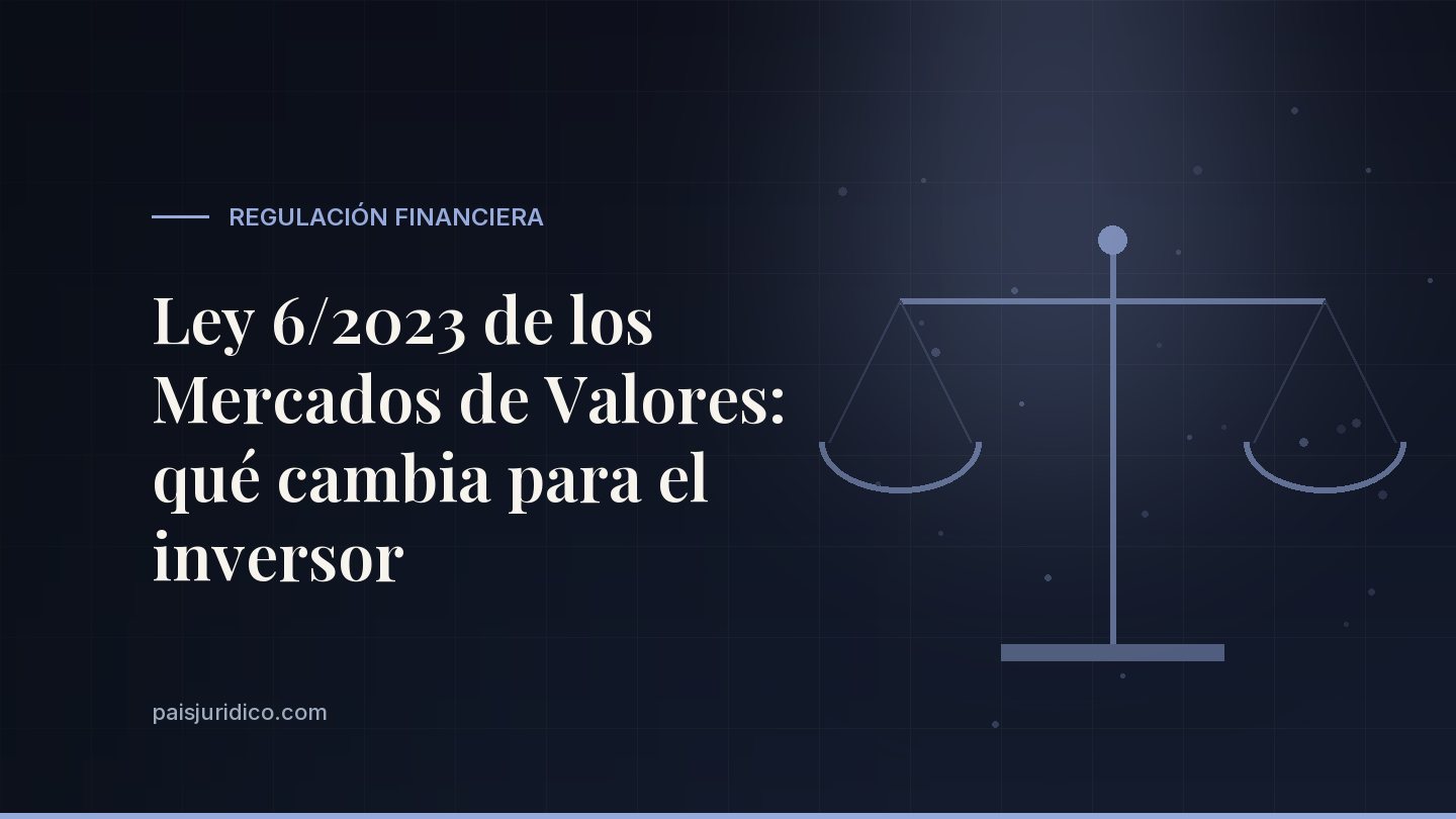 Ley 6/2023 de los Mercados de Valores: qué cambia para el inversor