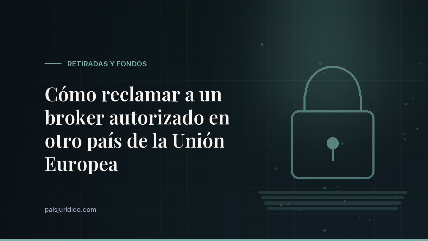 Cómo reclamar a un broker autorizado en otro país de la Unión Europea