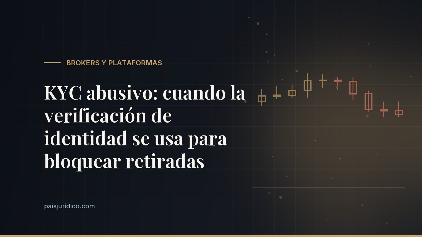 KYC abusivo: cuando la verificación de identidad se usa para bloquear retiradas