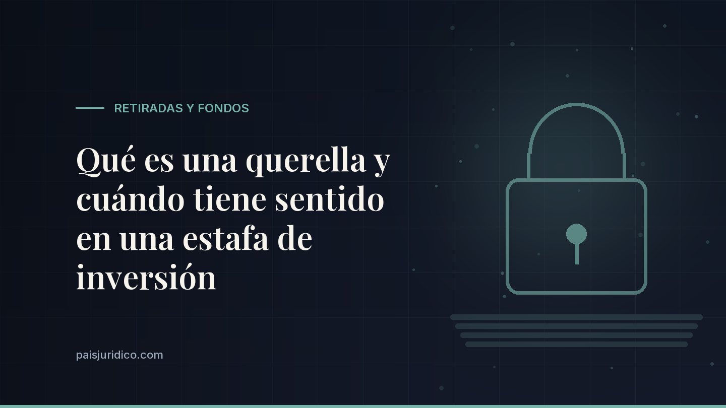Qué es una querella y cuándo tiene sentido en una estafa de inversión