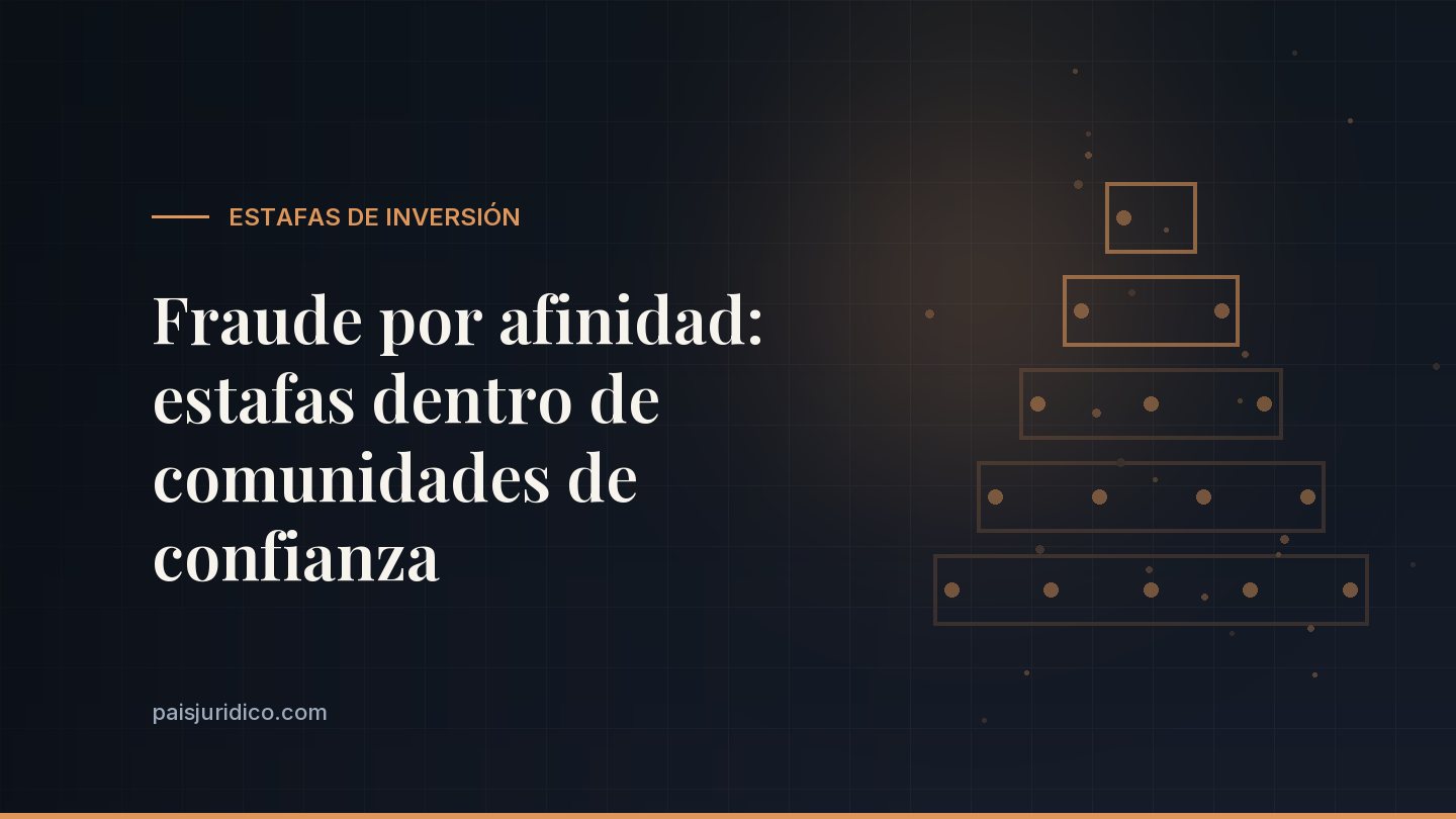Fraude por afinidad: estafas dentro de comunidades de confianza