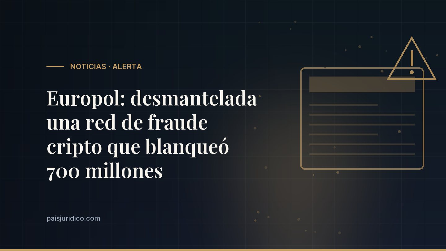 Europol: desmantelada una red de fraude cripto que blanqueó 700 millones