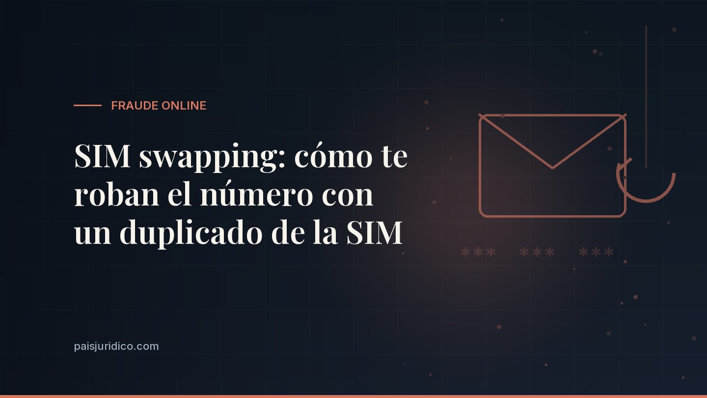 SIM swapping: cómo te roban el número con un duplicado de la SIM
