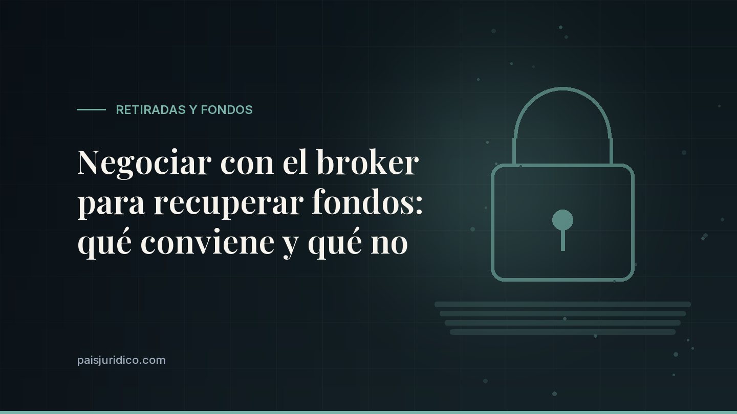 Negociar con el broker para recuperar fondos: qué conviene y qué no