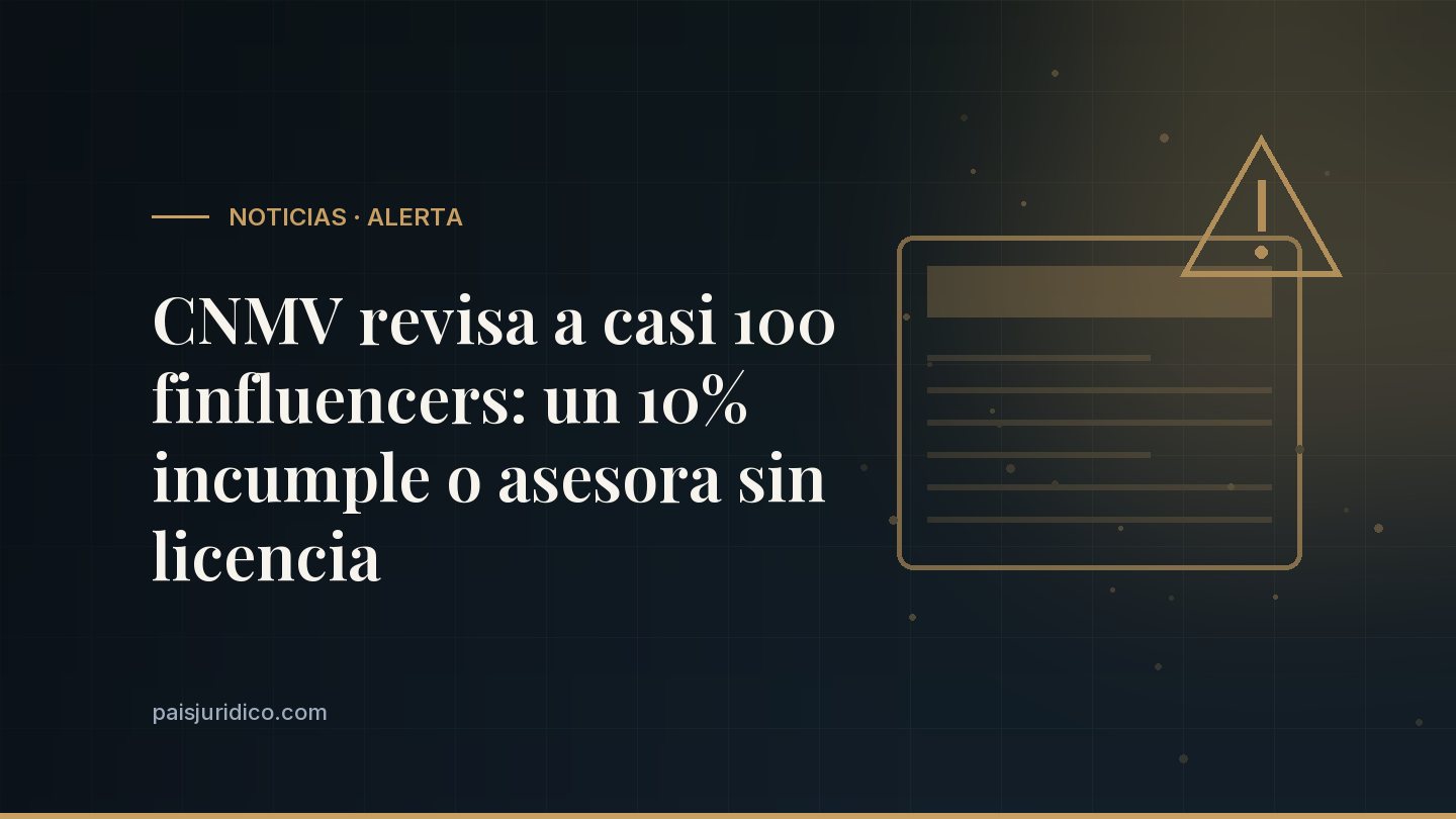 CNMV revisa a casi 100 finfluencers: un 10% incumple o asesora sin licencia