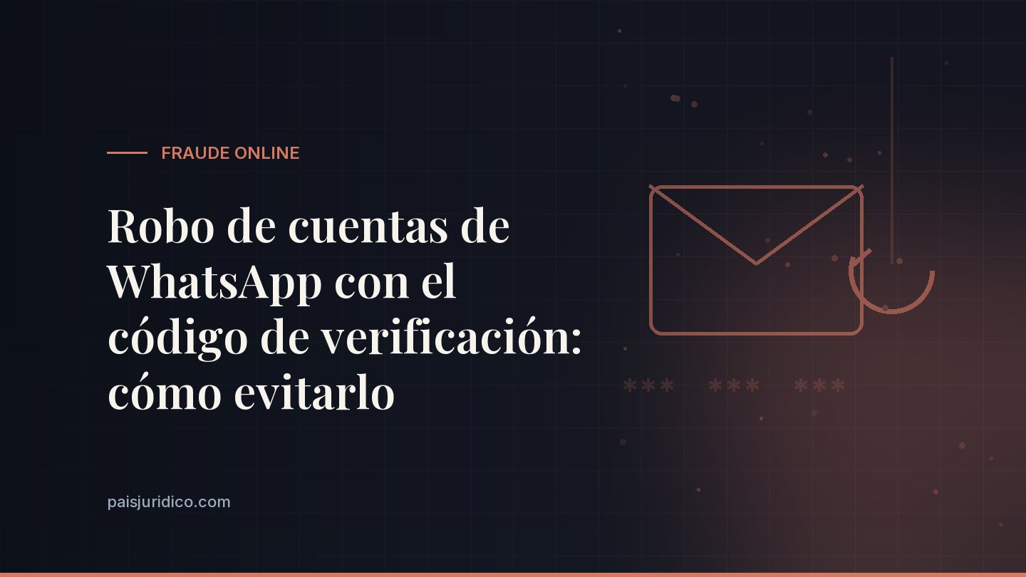 Robo de cuentas de WhatsApp con el código de verificación: cómo evitarlo