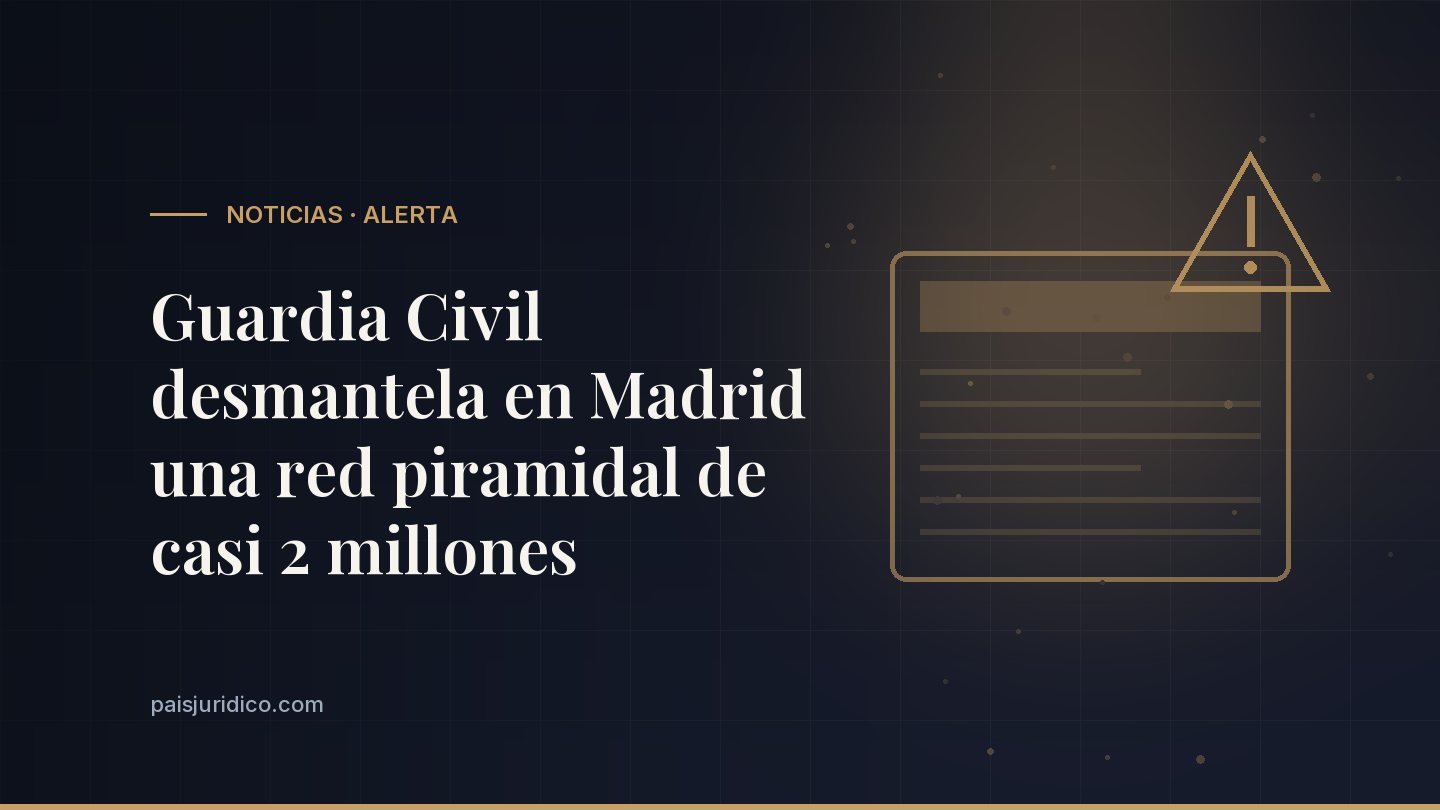 Guardia Civil desmantela en Madrid una red piramidal de casi 2 millones