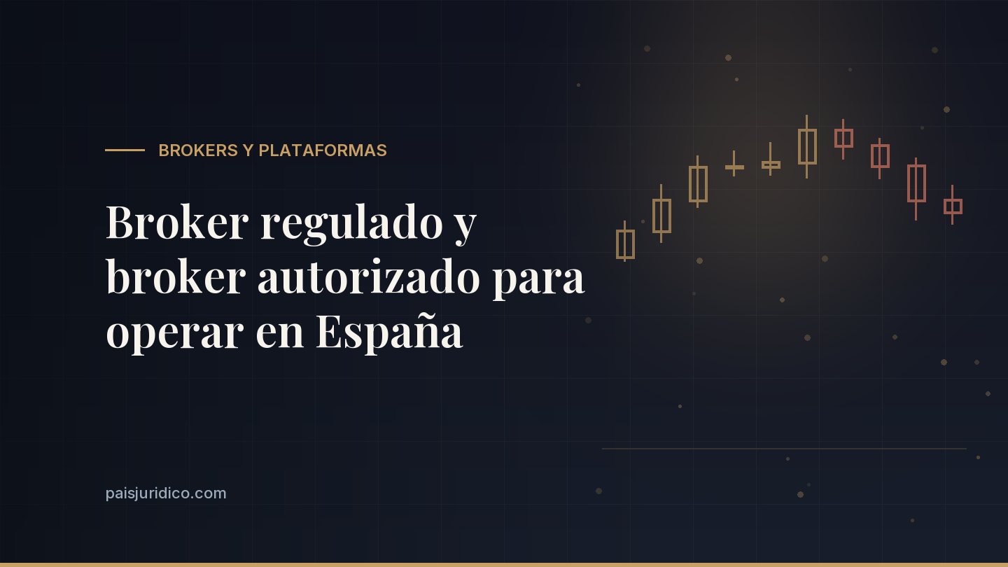 Broker regulado y broker autorizado para operar en España