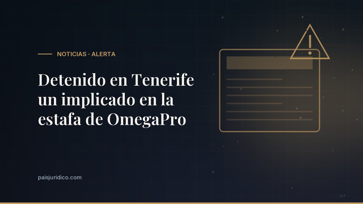 Detenido en Tenerife un implicado en la estafa de OmegaPro