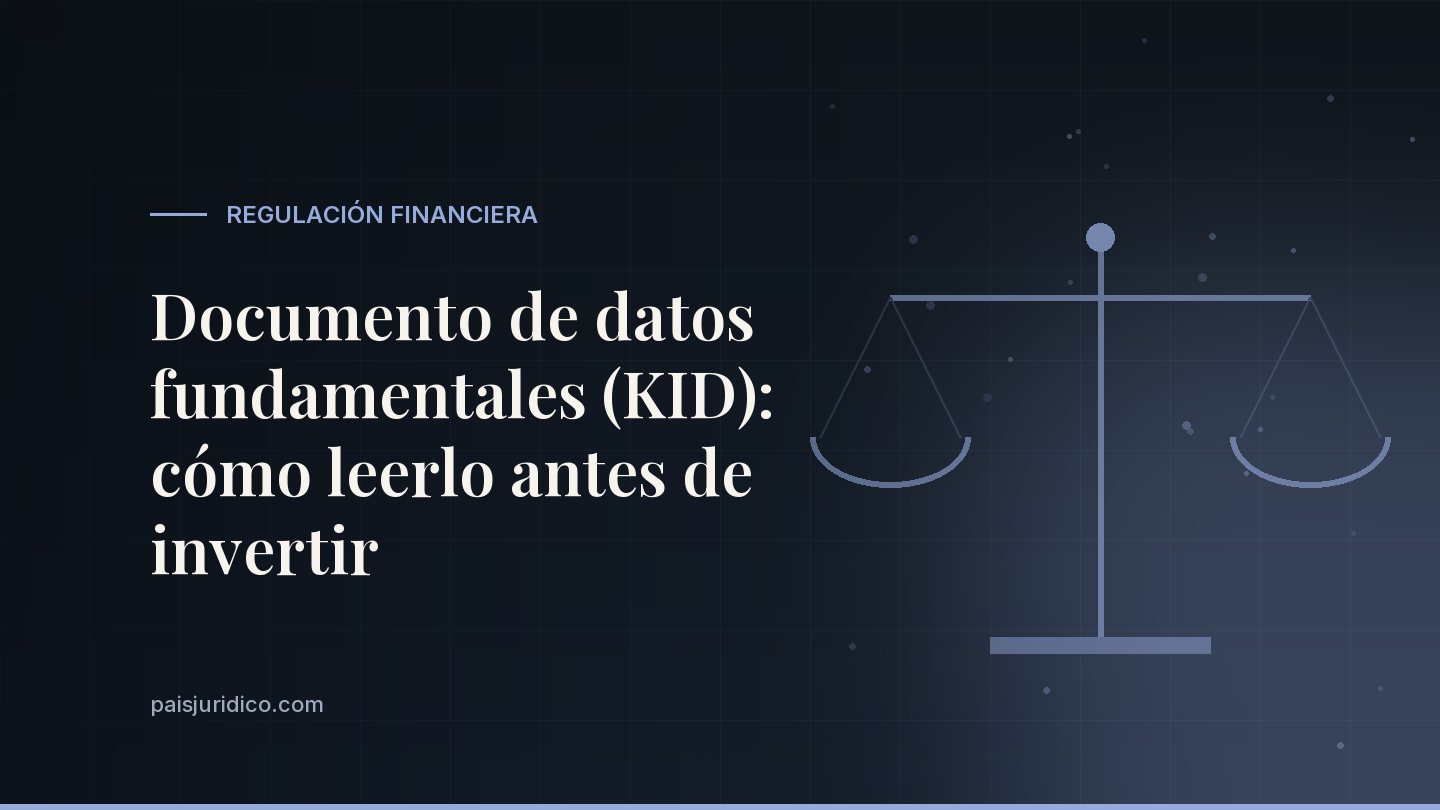 Documento de datos fundamentales (KID): cómo leerlo antes de invertir
