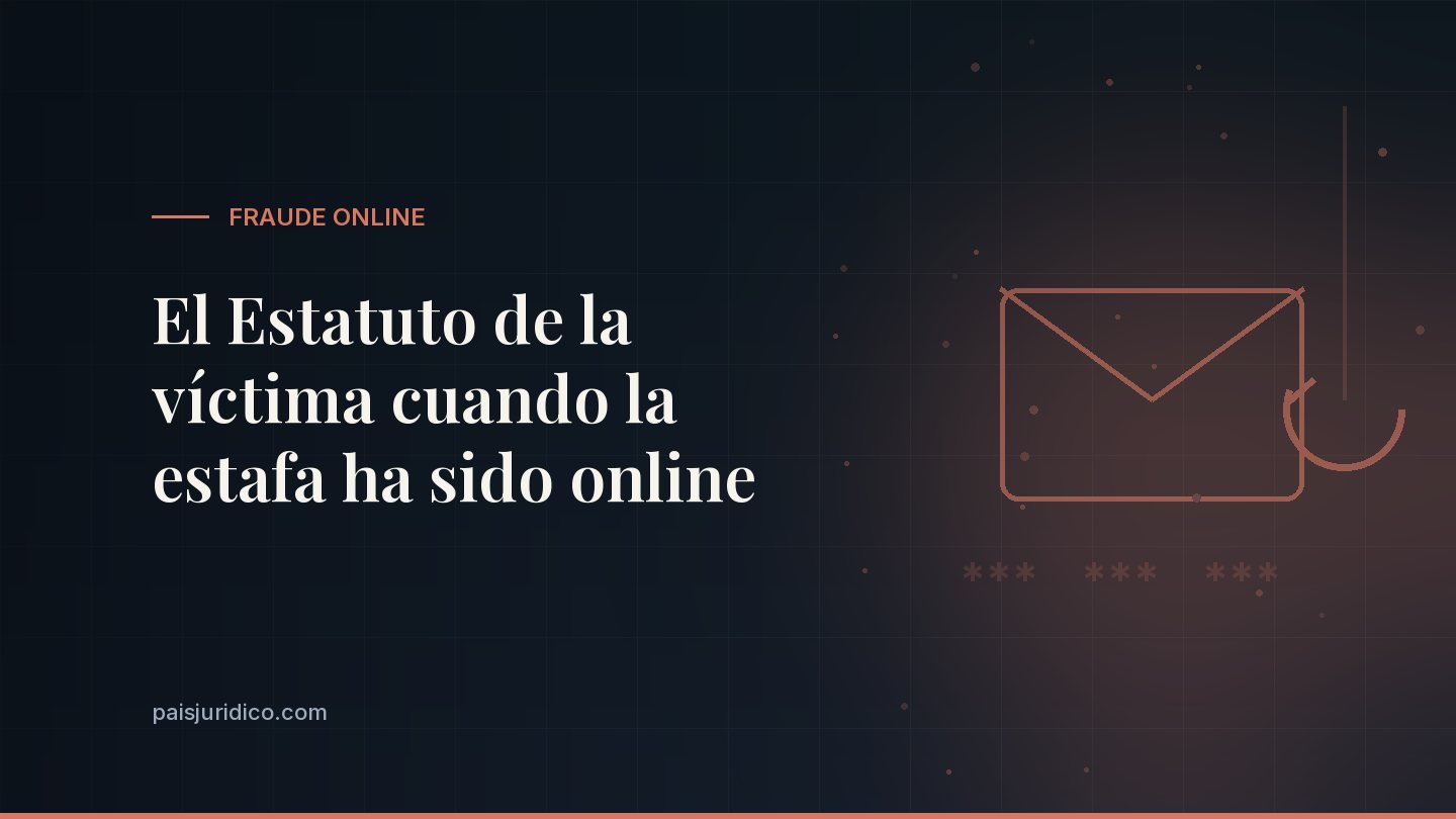 El Estatuto de la víctima cuando la estafa ha sido online