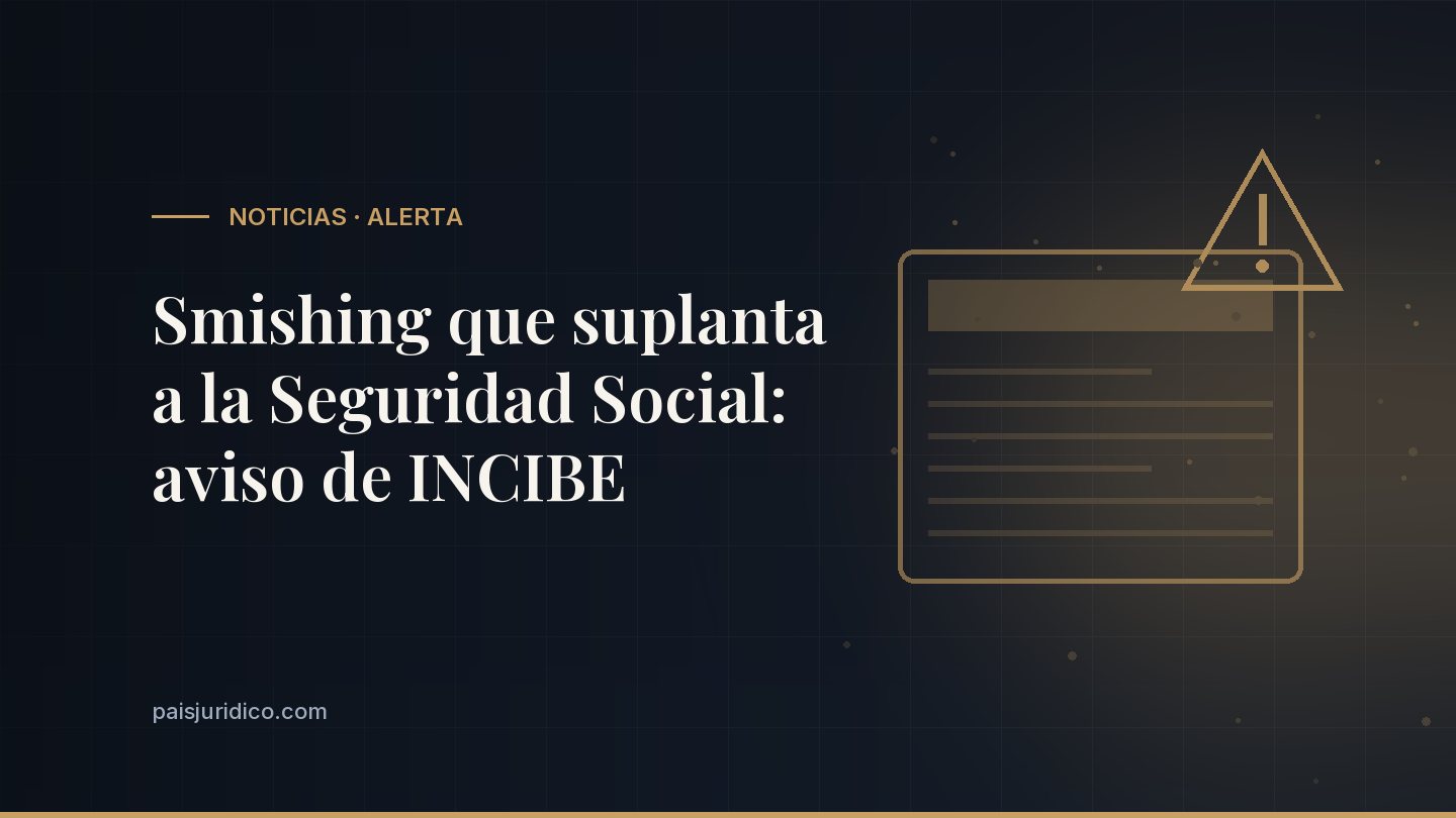 Smishing que suplanta a la Seguridad Social: aviso de INCIBE