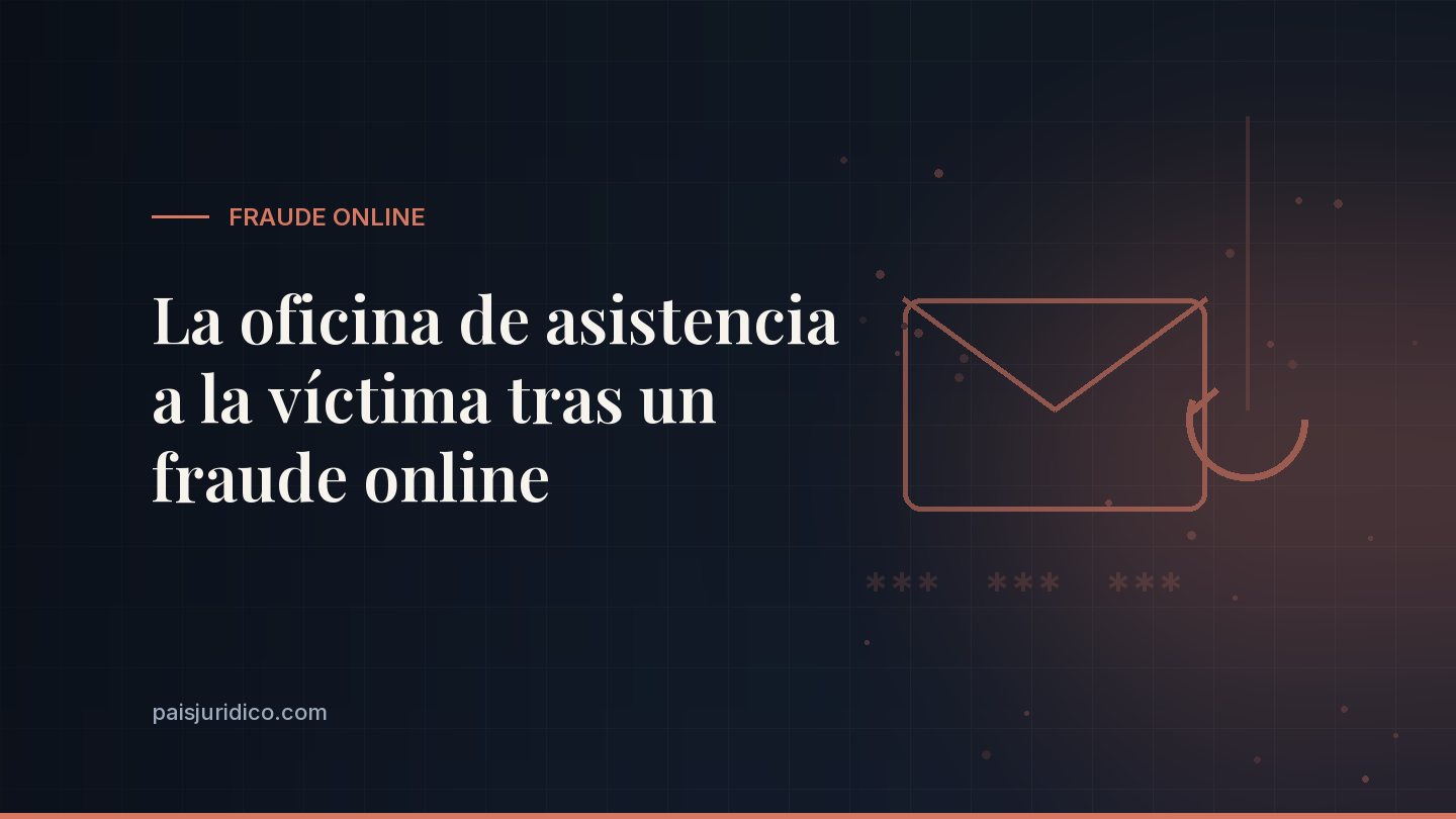 La oficina de asistencia a la víctima tras un fraude online