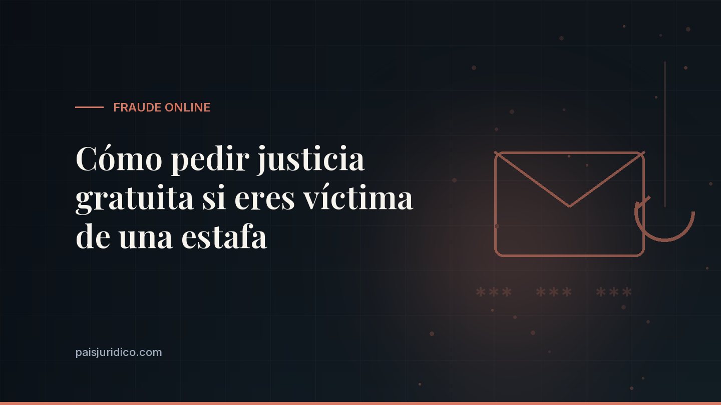 Cómo pedir justicia gratuita si eres víctima de una estafa