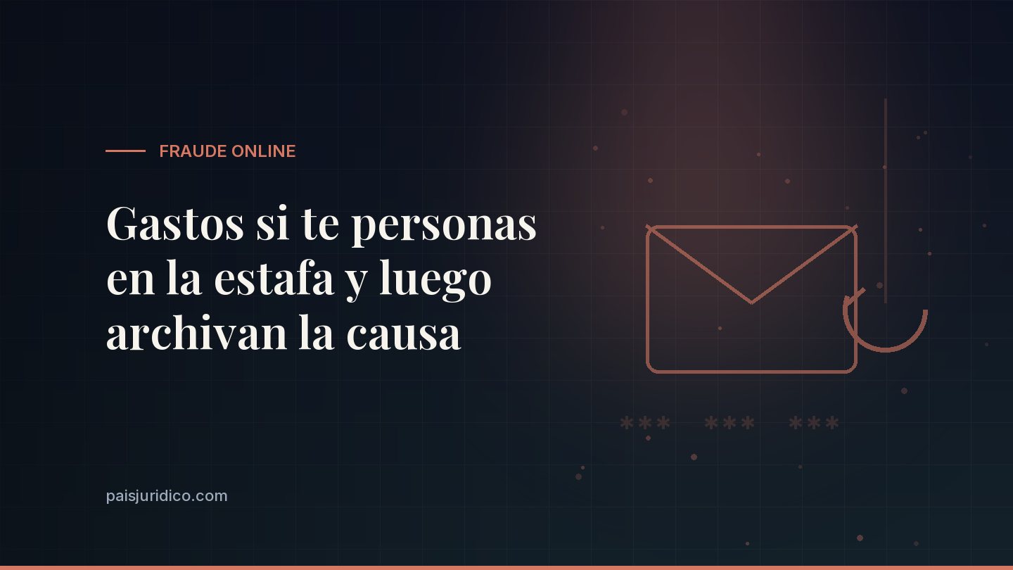 Gastos si te personas en la estafa y luego archivan la causa