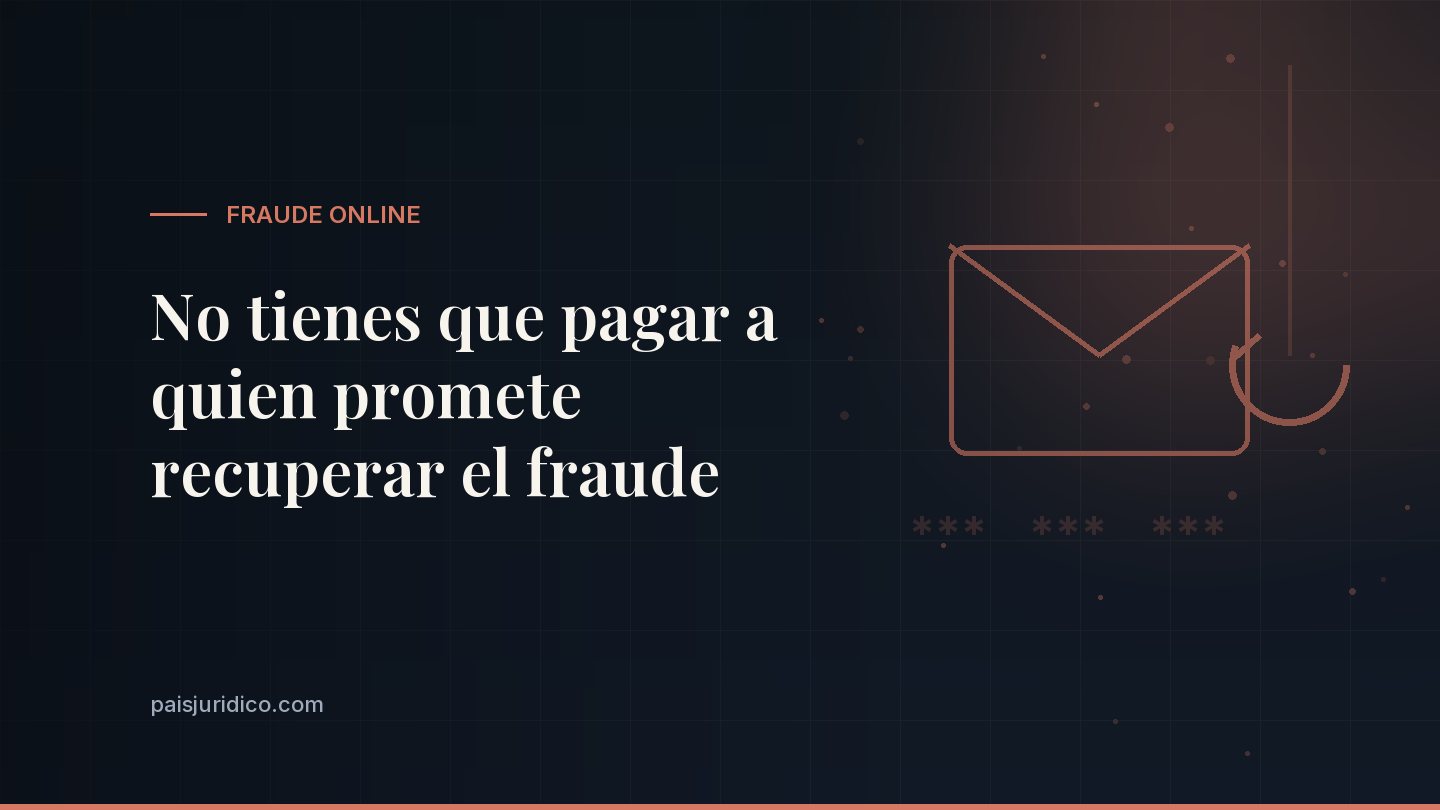 No tienes que pagar a quien promete recuperar el fraude