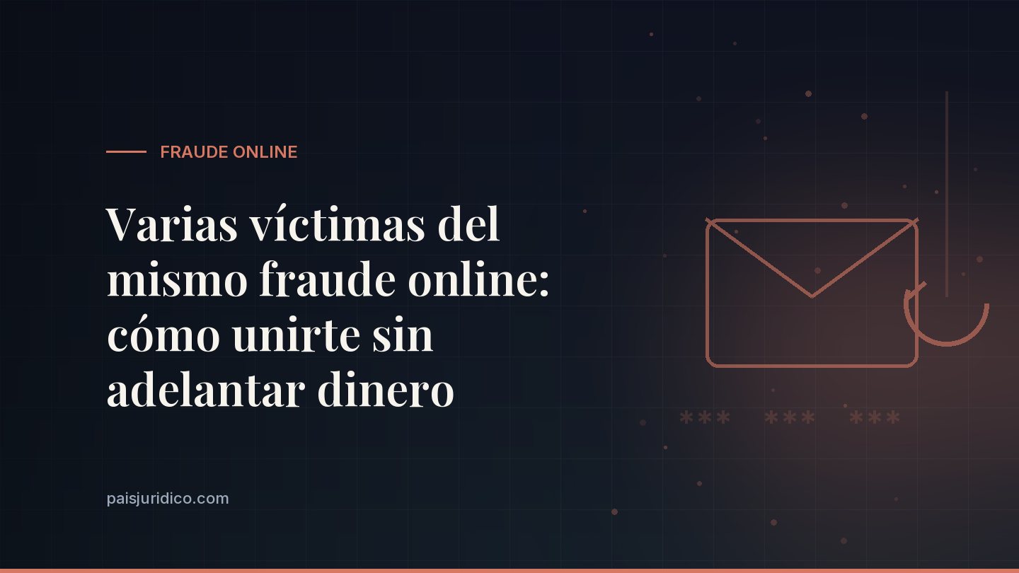 Varias víctimas del mismo fraude online: cómo unirte sin adelantar dinero